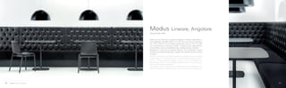 Design Pedrali RD
Modus Lineare, Angolare
Modus è una collezione di sedute imbottite modulari disponibili in
due larghezze standard (100 cm e 130 cm) o a misura compresa
tra i 75 e i 129 cm. Tre le altezze disponibili: 110 cm, 175 cm, 240
cm; rivestimento in tessuto o pelle. I moduli lineari, liberamente
componibili, possono soddisfare ogni configurazione d’arredo.
Elegante e ricercata la versione Modus con schienale in pelle
lavorazione Capitoné abbinato a sedile con imbottitura liscia senza
cuciture.
Modus is a modular soft seating system available in two standard
widths (100 cm and 130 cm) or in customized width from 75 to
129 cm. Three standard heights: 110 cm, 175 cm and 240 cm;
upholstery in fabric or simil leather. Modular linear units can satisfy
every furnishing requirements.
The Modus version with back in Capitoné leather is elegant and
refined. Capitoné combined with no stitches smooth upholstery.
2928
 