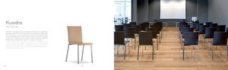 1321
Design Pedrali RD
Kuadra
Kuadra è una seduta che si connota per l’estrema funzionalità ed
eleganza, caratteristiche che la rendono particolarmente adatta alle
sale conferenza. La scocca, realizzata in multistrato impiallacciato
di rovere, è disponibile anche in ebano, zebrano, rovere tinto wengé
e tinto nero. Il telaio ha una struttura in tubo d’acciaio quadrato
20x20mm ed è disponibile satinato, cromato o verniciato.
Kuadra is characterized by high functionality and elegance that
make it particularly suitable for conference rooms. The plywood
shell is available in bleached or wenge stained oak, ebony, zebrano
and black. The 20x20 mm steel tube legs are available brushed,
chromed or powder coated.
5150
 