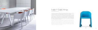 889G
ARK300X120CC
885
Design Alessandro Busana
Laja + Laja Wings
La confortevole seduta è formata da cinghie elastiche incrociate e immerse in schiuma
di poliuretano espan­so, lo schienale è leggermente elastico ed accogliente.
I rivestimenti possono essere completa­mente in tessuto oppure in pelle (o eco­pelle)
all’esterno e in tessuto all’interno. La vasta gamma di colori permette rive­stimenti
monocromatici o combinazioni bicromatiche, interno/esterno. Le gambe possono
essere verniciate in colori coordi­nati con i rivestimenti oppure in alluminio lucidato (Art.
885). Laja Wings (Art. 889) esalta l’armonia delle forme e la cura per i dettagli grazie
alla maestria sartoriale che veste l’imbottitura e alle sinuose superfici che disegnano
in un unico tratto fianchi e schienale.
The comfortable seat is made of crossed elastic belts, covered by polyurethane foam.
The back is slightly elastic and comfortable. The upholstery could be entirely with
fabric or leather (or eco leather) for the outer and fabric for the inner shell. The wide
range of colours allows monochromatic upholsteries or bichromatic combinations,
inside/out­side. The legs can be powder coated to match the upholstery or they can
be polished. Laja Wings (Art. 889) enhances the harmony of shapes and the attention
to details achieved by a sartorial padding workmanship. The sinuos surfaces of sides
and back are outlined in a single stroke.
6160
 