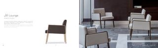 521
Design Enrico Franzolini
Jil Lounge
Jil poltrona lounge, raffinata scelta per le soluzioni contract di
alta classe. Disponibile in rovere sbiancato o tinto tabacco in
abbinamento a diversi tessuti e pelli.
Jil lounge armchair, elegant choice for high-class contract solutions.
Available in bleached or wenge stained oak combined with
different fabrics and leathers.
0706
 