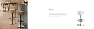 4415G
Sgabelli Lotus con base e colonna in acciaio inox lucido o satinato
e nella versione con tubo impiallacciato di faggio. Sedile a scelta
tra diversi modelli imbottiti, rivestititi in tessuto, in vera o finta pelle.
Lotus barstools with base and column in polished or brushed
stainless steel or with beech tube. Different seat models upholstered
with fabric, mid-grain leather or simil leather.
Lotus
Design Pedrali RD
101100
 