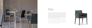 535
531
Dress è una collezione di sedute imbottite che comprende sedia con
schienale basso (Art. 530), sedia con schienale alto (Art. 531) e poltrona
(Art. 535). La struttura e le gambe sono in rovere e i rivestimenti
possono essere in tessuto, pelle o ecopelle. Sorprendono la snellezza
delle gambe, che da sezione quadrata si rastremano verso il basso
per diventare tonde, e la leggerezza della seduta in contrasto con
l’eccezionale robustezza che le rende idonee per luoghi pubblici.
L’elegante versione della sedia con schienale alto rende Dress ideale
per le sale ristorante degli hotel più esclusivi.
Dress is a collection of upholstered chairs that includes chairs with
low (Art. 530) or high (Art. 531) back and armchair (Art. 535). Frame
and legs are in oak and the upholstery can be in fabric, leather or
simil leather. The slenderness of the legs, wich from a square section
taper down to become round, and the chair lightness surprise while
in contrast to the exceptional strength that make it suitable for public
areas. The elegant high backrest version makes Dress an ideal solution
for dining rooms of the most exclusive hotels.
Design Pedrali RD
Dress
0908
 