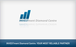 INVESTment Diamond Centre: YOUR MOST RELIABLE PARTNER
 