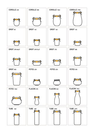 COROLLE 220 COROLLE 580 COROLLE 1062 COROLLE 2700 
DROIT 80 
DROIT 140 DROIT 160 
DROIT 290 hatu DROIT 370 
DROIT 290 plat DROIT 580 
TUBE 340 
DROIT 165 
DROIT 850 FETES 220 FETES 235 FETES 555 
FETES 1062 FLACON 290 FLACON 540 
 