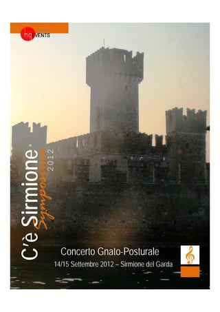 ®
C Si sium
       2012
C’èSy one
    ymposi
    irmio




              Concerto Gnato Posturale
                       Gnato-Posturale
          14/15 Settembre 2012 – Sirmione del Garda
 