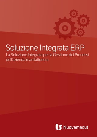 La Soluzione Integrata per la Gestione dei Processi 
dell’azienda manifatturiera 
Soluzione Integrata ERP  