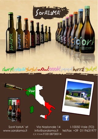 SorA’laMA’ srl      Via Nazionale 14     I-10050 Vaie (TO)
www.soralama.it     info@soralama.it tel/fax +39 0119631977
                   C.F. P.IVA IT 03158730014   .
 
