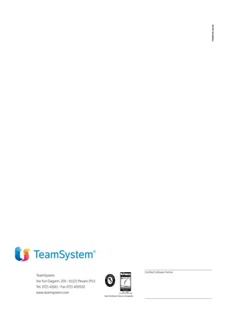 Certified Software Partner
TSSDEP219_Rev.00
TeamSystem
Via Yuri Gagarin, 205 - 61122 Pesaro (PU)
Tel. 0721 42661 - Fax 0721 400502
www.teamsystem.com
Sedi Certificate: Pesaro e Senigallia
 