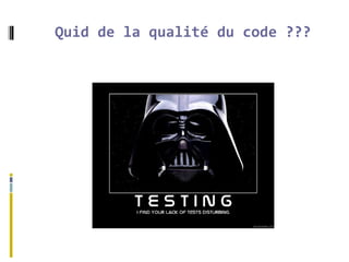 Quid de la qualité du code ???
 