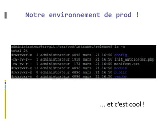 Notre environnement de prod !
… et c’est cool !
 