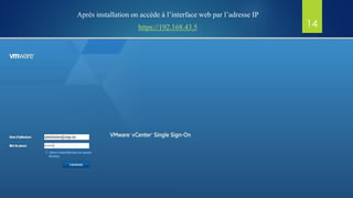Après installation on accède à l’interface web par l’adresse IP
https://192.168.43.5 14
 