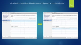 On chosit la machine virtuelle, puis on clique sur le bouton ajouter
31
 