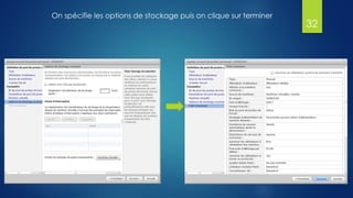 On spécifie les options de stockage puis on clique sur terminer
32
 