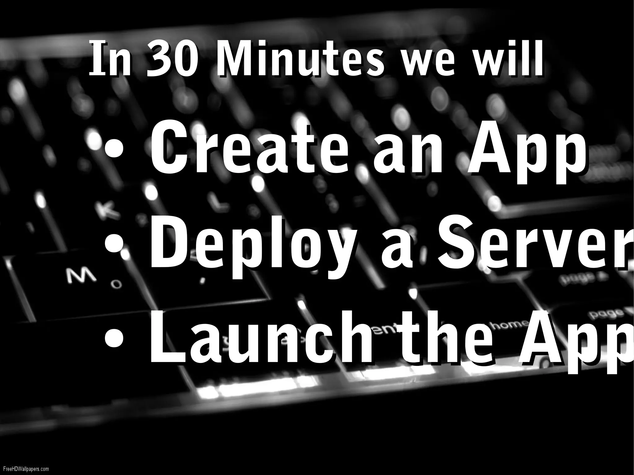 In 30 Minutes we will ● Create an App ● Deploy a Server ● Launch the App Pro Tip: You can fork the finished code here http://github.com/jsh2134/thirty-min-app 