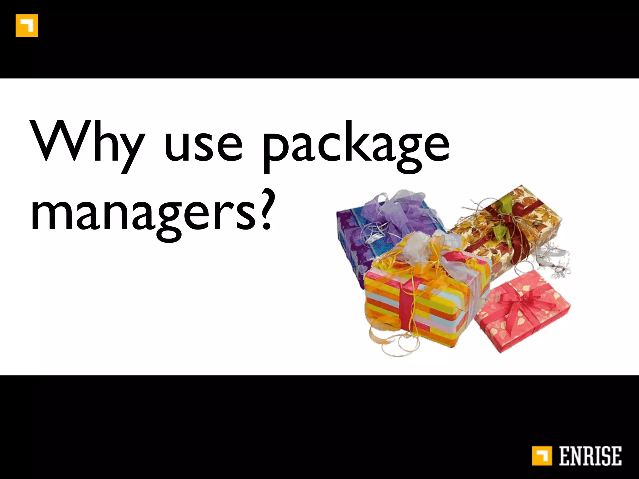 Why use package
managers?
 
