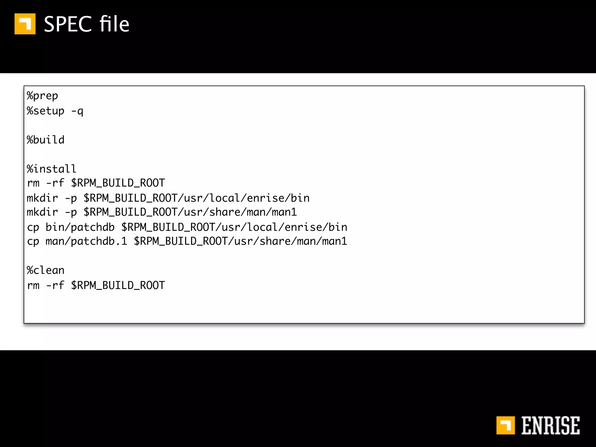 SPEC ﬁle


%prep
%setup -q

%build

%install
rm -rf $RPM_BUILD_ROOT
mkdir -p $RPM_BUILD_ROOT/usr/local/enrise/bin
mkdir -p $RPM_BUILD_ROOT/usr/share/man/man1
cp bin/patchdb $RPM_BUILD_ROOT/usr/local/enrise/bin
cp man/patchdb.1 $RPM_BUILD_ROOT/usr/share/man/man1

%clean
rm -rf $RPM_BUILD_ROOT
 