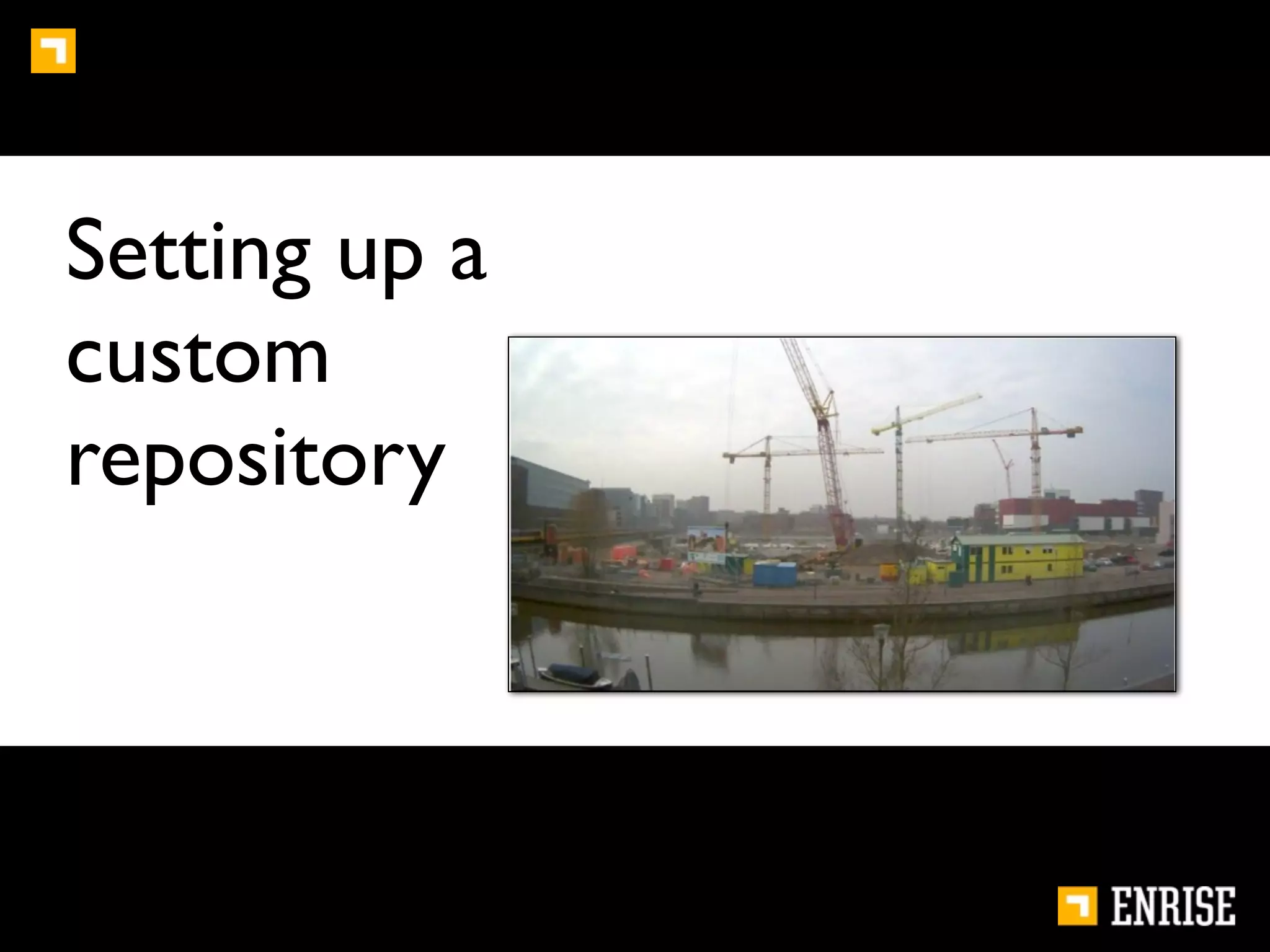 Setting up a
custom
repository
 