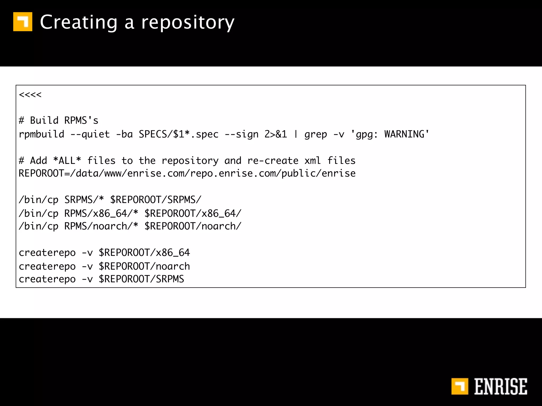 Creating a repository


<<<<

# Build RPMS's
rpmbuild --quiet -ba SPECS/$1*.spec --sign 2>&1 | grep -v 'gpg: WARNING'

# Add *ALL* files to the repository and re-create xml files
REPOROOT=/data/www/enrise.com/repo.enrise.com/public/enrise

/bin/cp SRPMS/* $REPOROOT/SRPMS/
/bin/cp RPMS/x86_64/* $REPOROOT/x86_64/
/bin/cp RPMS/noarch/* $REPOROOT/noarch/

createrepo -v $REPOROOT/x86_64
createrepo -v $REPOROOT/noarch
createrepo -v $REPOROOT/SRPMS
 