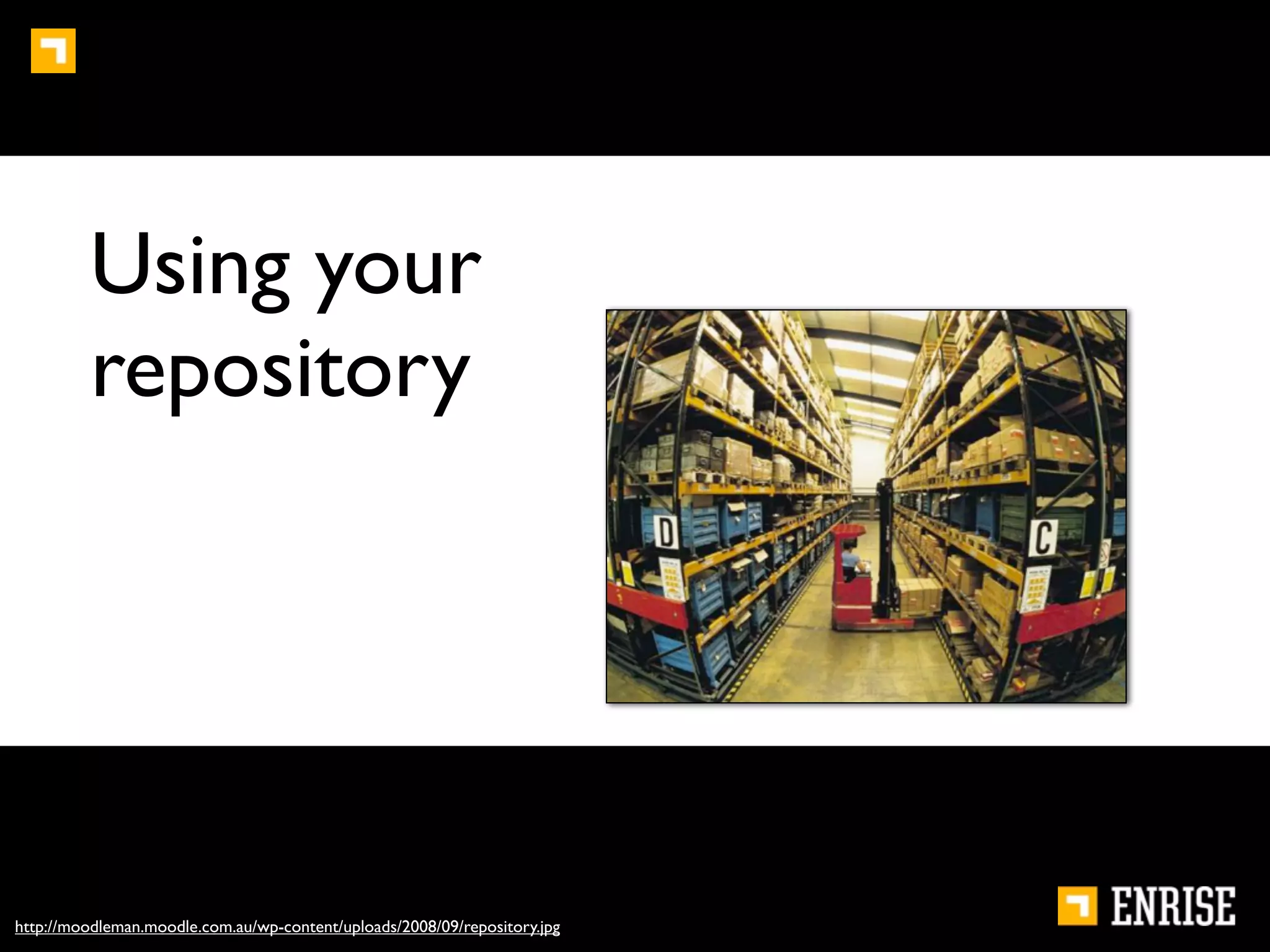 Using your
         repository




http://moodleman.moodle.com.au/wp-content/uploads/2008/09/repository.jpg
 