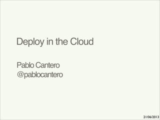 PabloCantero
@pablocantero
Deploy in the cloud
 