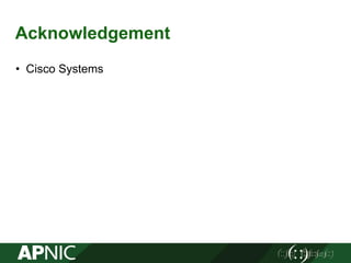 Acknowledgement
• Cisco Systems
 