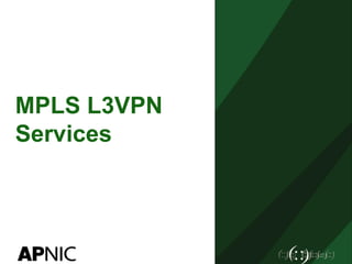 MPLS L3VPN
Services
 