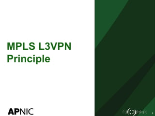 MPLS L3VPN
Principle
6
 
