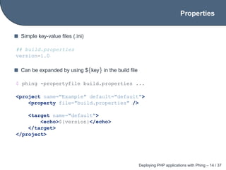 Properties


 Simple key-value ﬁles (.ini)

## build.properties
version=1.0

 Can be expanded by using ${key} in the build...