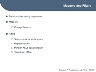 Mappers and Filters


Transform ﬁles during copy/move/...

Mappers

      Change ﬁlename

Filters

      Strip comments, w...