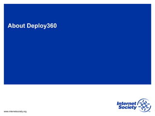 www.internetsociety.org
About Deploy360
 