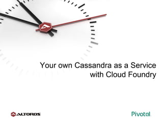 Your own Cassandra as a Service
with Cloud Foundry
 