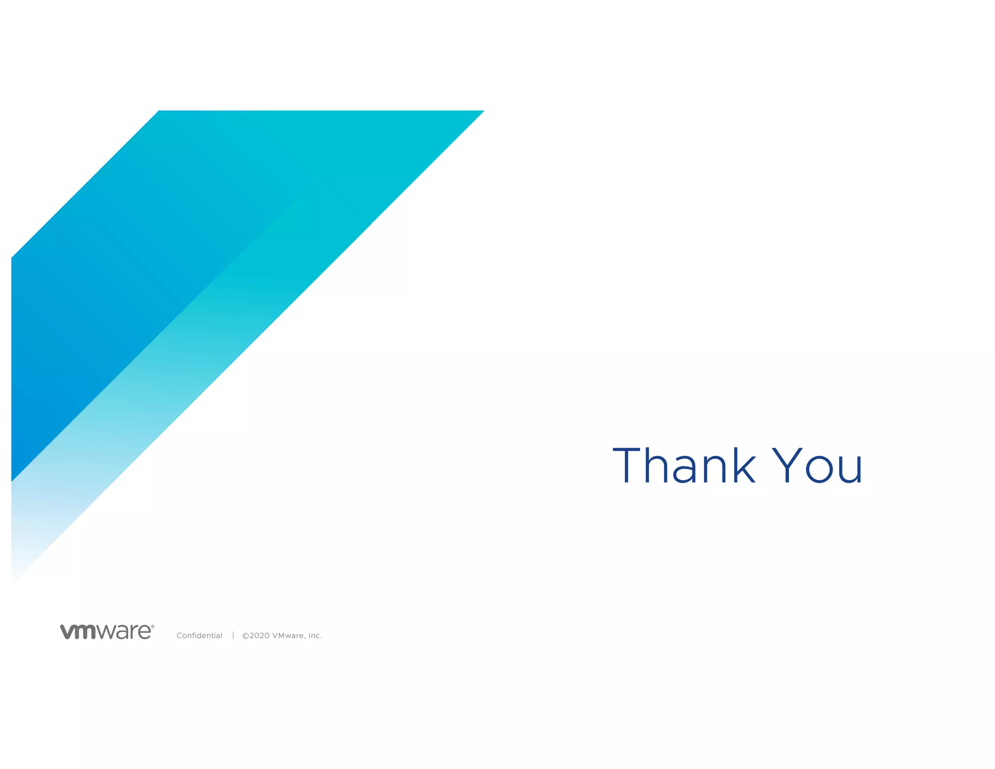 Confidential │ ©2020 VMware, Inc.
Thank You
 