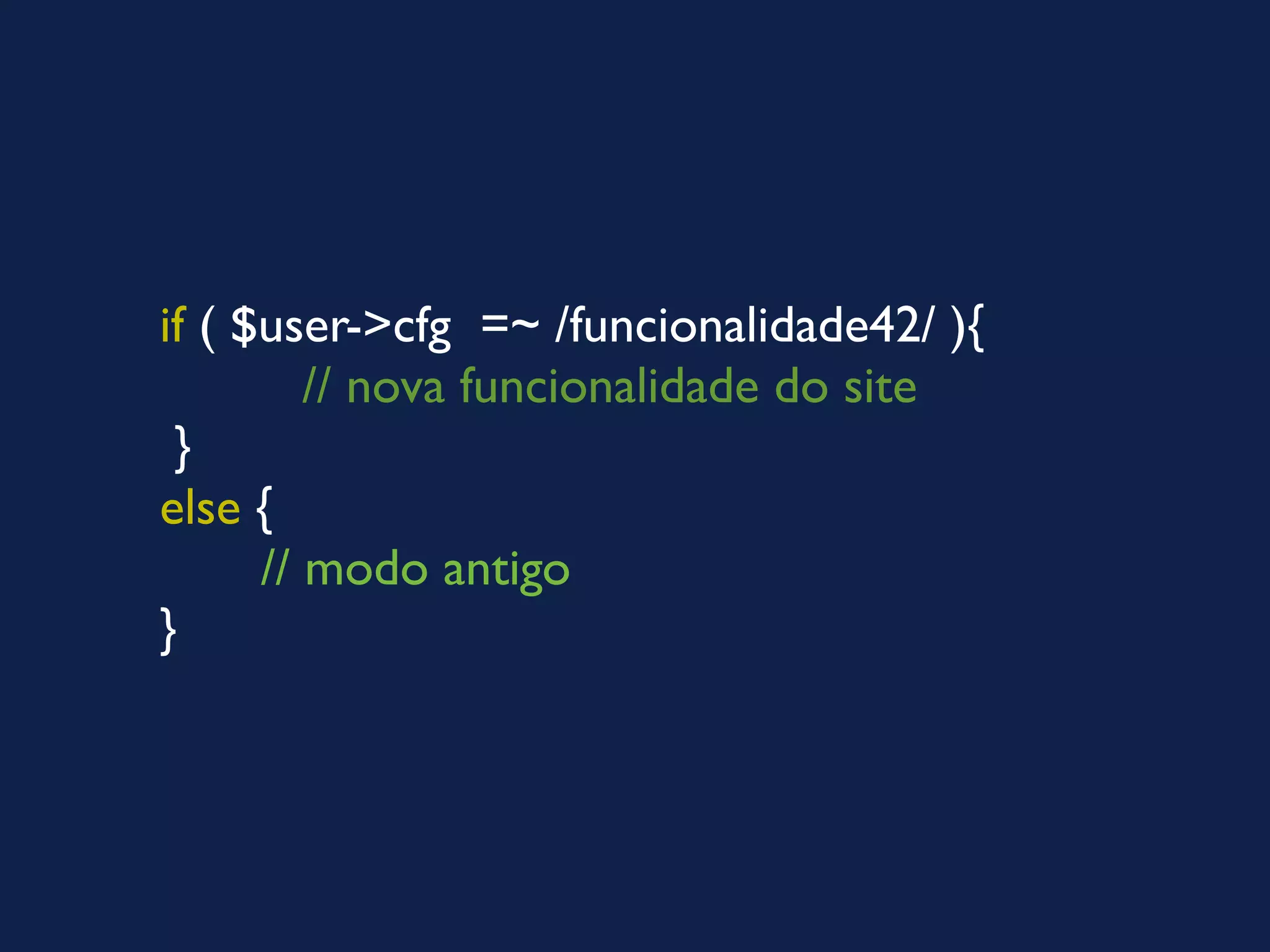 if ( $user->cfg =~ /funcionalidade42/ ){
         // nova funcionalidade do site
 }
else {
      // modo antigo
}
 