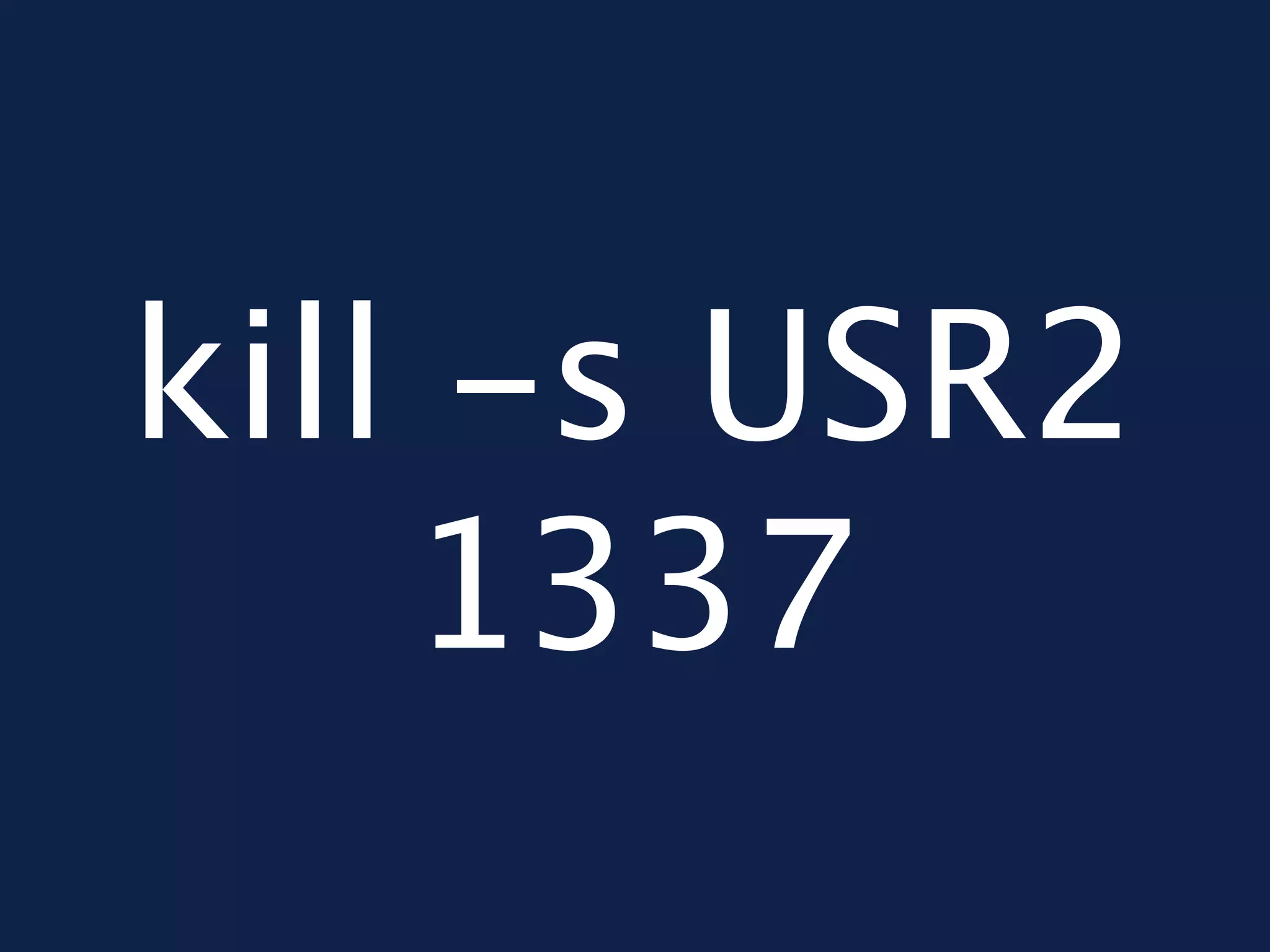 kill -s USR2
    1337
 