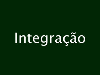 Integração
 