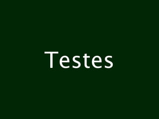 Testes
 