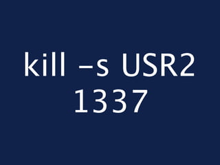 kill -s USR2
    1337
 