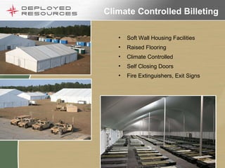 Climate Controlled Billeting  Soft Wall Housing Facilities  Raised Flooring Climate Controlled Self Closing Doors Fire Extinguishers, Exit Signs 
