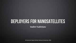 Deployers for nanosatellites
XII Summer Space School, Samara University, 2016
 