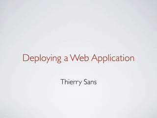 Deploying a Web Application

         Thierry Sans
 