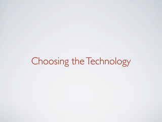 Choosing the Technology
 