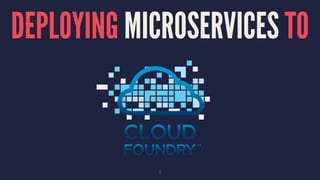 DEPLOYING MICROSERVICES TO
1
 