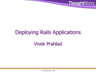 Deploying Rails Applications Vivek Prahlad 