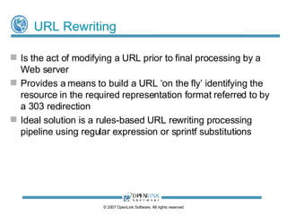 Content Negotiation Decision Table © 2009 OpenLink Software, All rights reserved 200 (OK) – return RDF based information resource < http://…/ALFKI>  that describes the entity < http://…/ ALFKI#this> (N3, RDF/XML etc.) You can use SPARQL DESCRIBE to deliver RDF based description 303 (Redirect) to (X)HTML document describing entity <http://…/ALFKI#this>, or 404 or 406 (Not available) if one doesn’t exist Hash based URI (identifies an entity / object ID) <http://demo.openlinksw.com/Northwind/Customer/ALFKI#this> 200 (OK) – if an RDF information resource exists on the server 200 OK Web Resource URL <http://demo.openlinksw.com/Northwind/Customer/ALFKI> RDF Representation Requested (X)HTML Representation Requested URI Type URI 200 (OK) if an (X)HTML information resource (document) exists, or 404 or 406 (Not available) if one doesn’t exist For dynamically derived descriptions of a Data Object using SPARQL DESCRIBE: 
