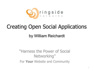 Creating Open Social Applications ,[object Object],[object Object],1 by William Reichardt 