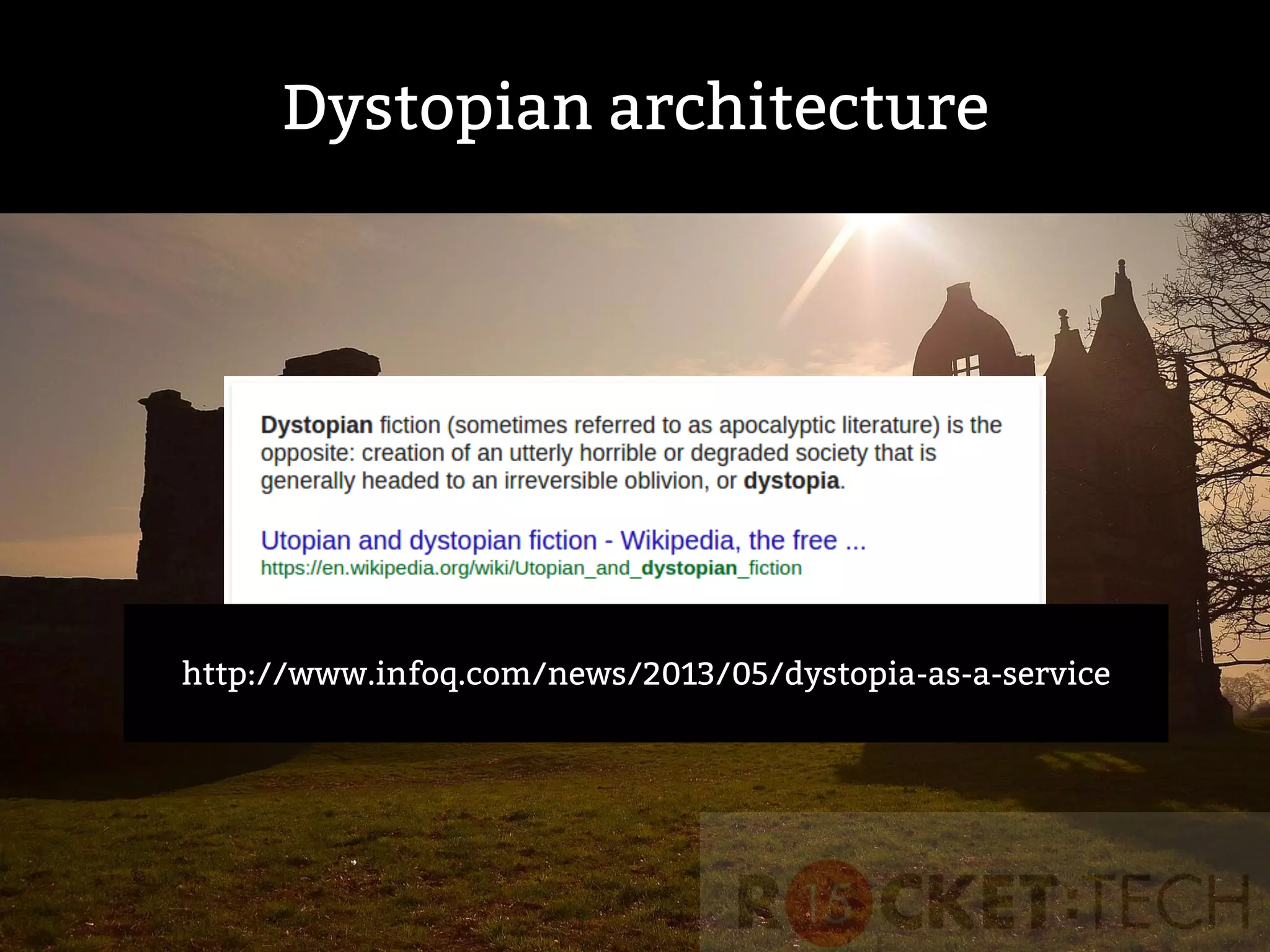 Dystopian architecture
http://www.infoq.com/news/2013/05/dystopia-as-a-service
 