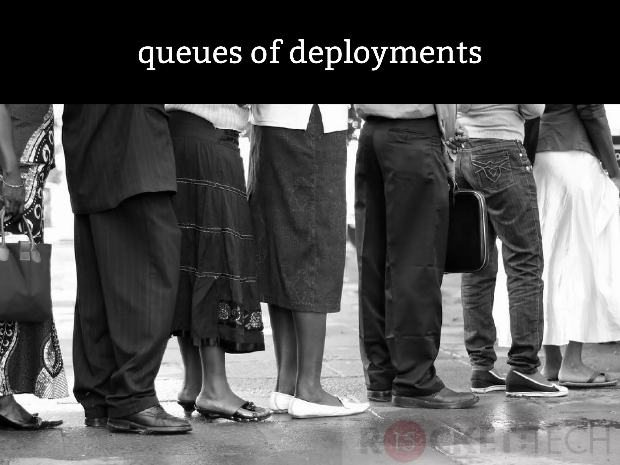 queues of deployments
 