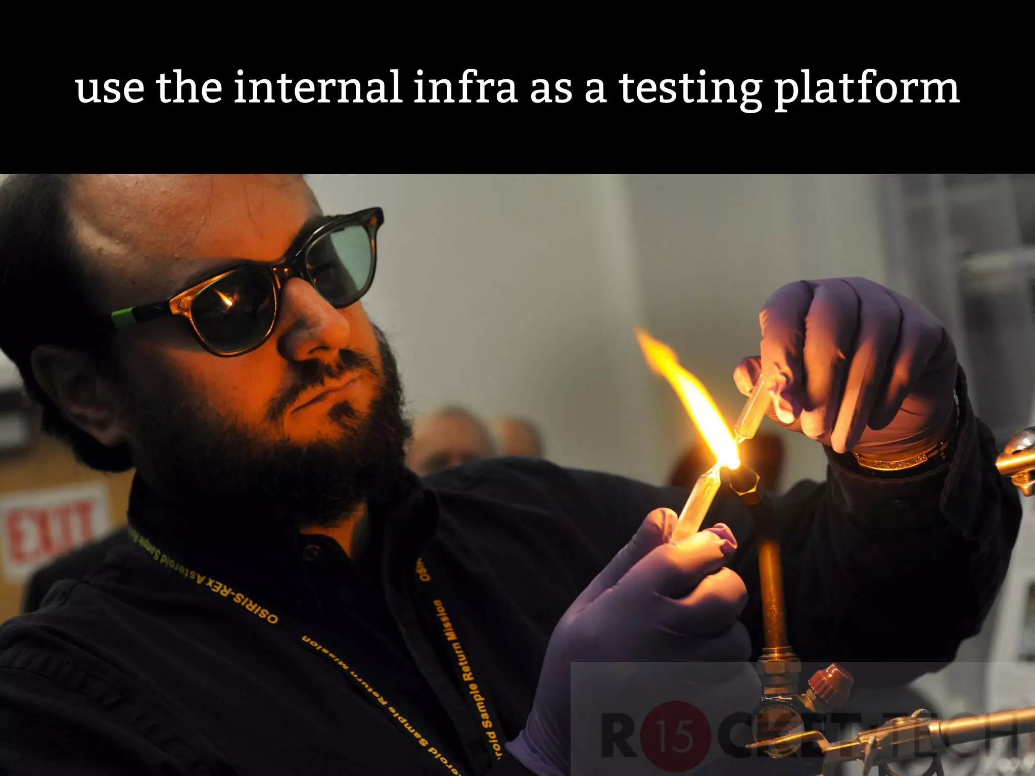 use the internal infra as a testing platform
 