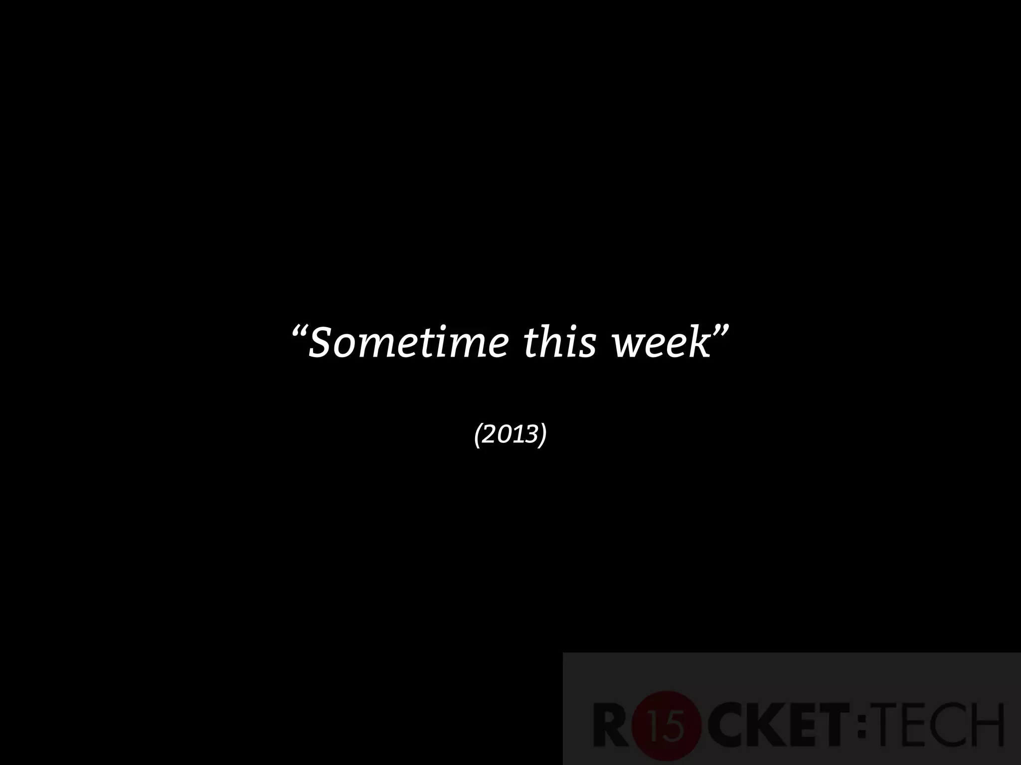 “Sometime this week”
(2013)
 