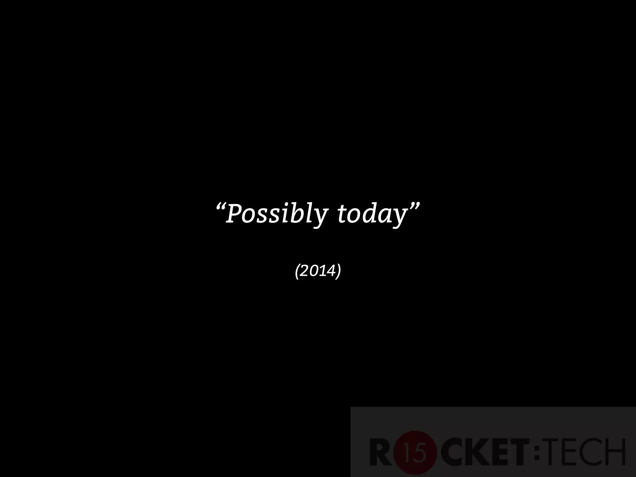 “Possibly today”
(2014)
 
